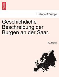 bokomslag Geschichdiche Beschreibung Der Burgen an Der Saar.