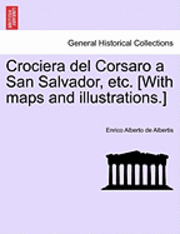 Enrico Alberto de Albertis - Crociera del Corsaro a San Salvador, Etc. [With Maps and Illustrations.], Häftad