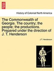 bokomslag The Commonwealth of Georgia. the Country; The People; The Productions. Prepared Under the Direction of J. T. Henderson