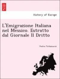 bokomslag L'Emigrazione Italiana Nel Messico. Estratto Dal Giornale Il Dritto