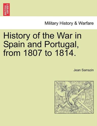 bokomslag History of the War in Spain and Portugal, from 1807 to 1814.