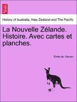 La Nouvelle Z Lande. Histoire. Avec Cartes Et Planches. 1