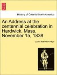 Address at the Centennial Celebration in Hardwick, Mass. November 15, 1838