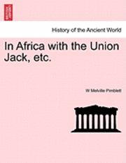 W Melville Pimblett, W. Melville Pimblett - In Africa with the Union Jack, Etc., Häftad