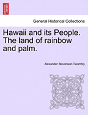 bokomslag Hawaii and Its People. the Land of Rainbow and Palm.