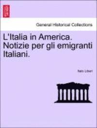 bokomslag L'Italia in America. Notizie Per Gli Emigranti Italiani.