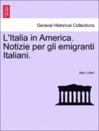 Italo Liberi - L'Italia in America. Notizie Per Gli Emigranti Italiani., Häftad