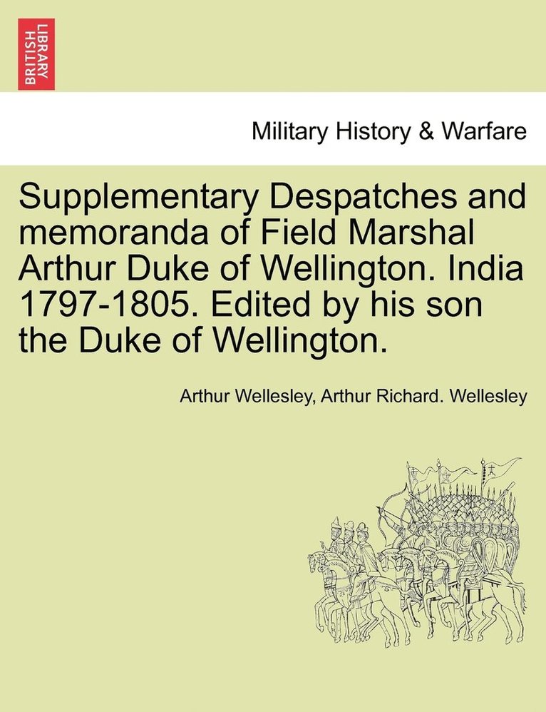 Supplementary Despatches, Correspondenc and Memoranda of Field Marshal 1