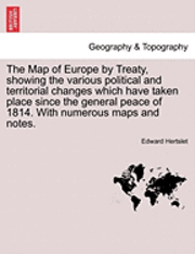 Edward Hertslet - Map of Europe by Treaty, showing the various political and territorial changes which have taken place since the general peace of 1814. With numerous maps and notes. Vol. II, Häftad