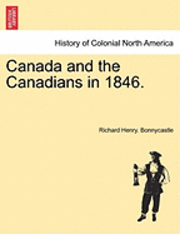 Canada and the Canadians in 1846. Vol.I 1