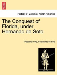 bokomslag The Conquest of Florida, under Hernando de Soto