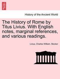 bokomslag The History of Rome by Titus Livius. With English notes, marginal references, and various readings. VOL. II, PART I