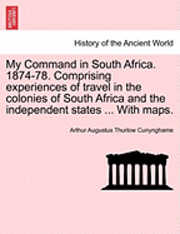 bokomslag My Command in South Africa. 1874-78. Comprising Experiences of Travel in the Colonies of South Africa and the Independent States ... with Maps.
