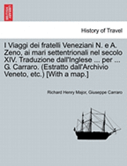 bokomslag I Viaggi Dei Fratelli Veneziani N. E A. Zeno, AI Mari Settentrionali Nel Secolo XIV. Traduzione Dall'inglese ... Per ... G. Carraro. (Estratto Dall'archivio Veneto, Etc.) [With a Map.]