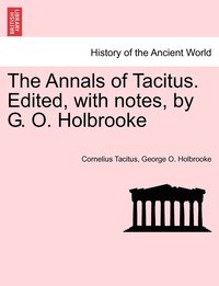 bokomslag The Annals of Tacitus. Edited, with notes, by G. O. Holbrooke
