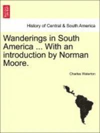 Charles Waterton - Wanderings in South America ... with an Introduction by Norman Moore., Häftad