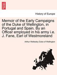 bokomslag Memoir of the Early Campaigns of the Duke of Wellington, in Portugal and Spain. by an Officer Employed in His Army i.e. J. Fane, Earl of Westmoreland