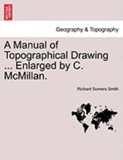 bokomslag A Manual of Topographical Drawing ... Enlarged by C. McMillan.