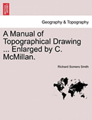 A Manual of Topographical Drawing ... Enlarged by C. McMillan. 1