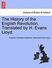 Friedrich Christoph Dahlmann, Hannibal Evans Lloyd - History of the English Revolution. Translated by H. Evans Lloyd., Häftad