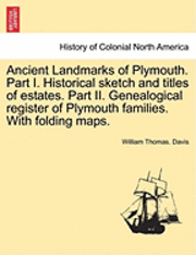 William Thomas Davis, William Thomas. Davis - Ancient Landmarks of Plymouth. Part I. Historical sketch and titles of estates. Part II. Genealogical register of Plymouth families. With folding maps., Häftad