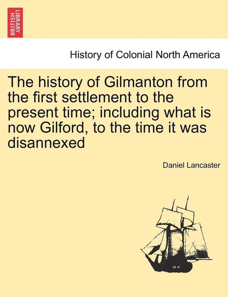 Daniel Lancaster - The History of Gilmanton from the First Settlement to the Present Time; Including What Is Now Gilford, to the Time It Was Disannexed, Häftad