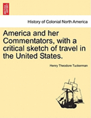 America and Her Commentators, with a Critical Sketch of Travel in the United States. 1