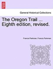 bokomslag The Oregon Trail ... Eighth Edition, Revised.