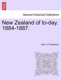 bokomslag New Zealand of To-Day. 1884-1887.