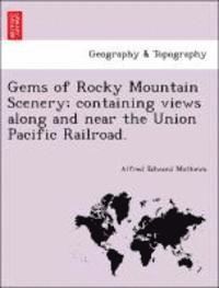 bokomslag Gems of Rocky Mountain Scenery; Containing Views Along and Near the Union Pacific Railroad.