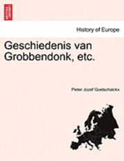bokomslag Geschiedenis Van Grobbendonk, Etc. Derde Deel