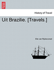 bokomslag Uit Brazilie. [Travels.] Tweede Deel