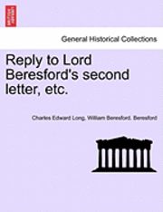 bokomslag Reply to Lord Beresford's Second Letter, Etc.