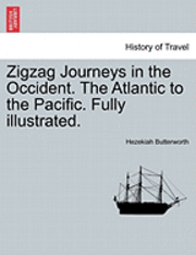 bokomslag Zigzag Journeys in the Occident. the Atlantic to the Pacific. Fully Illustrated.