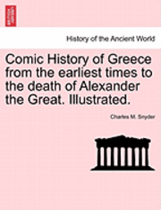 bokomslag Comic History of Greece from the Earliest Times to the Death of Alexander the Great. Illustrated.
