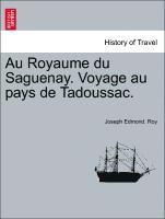 Au Royaume Du Saguenay. Voyage Au Pays de Tadoussac.