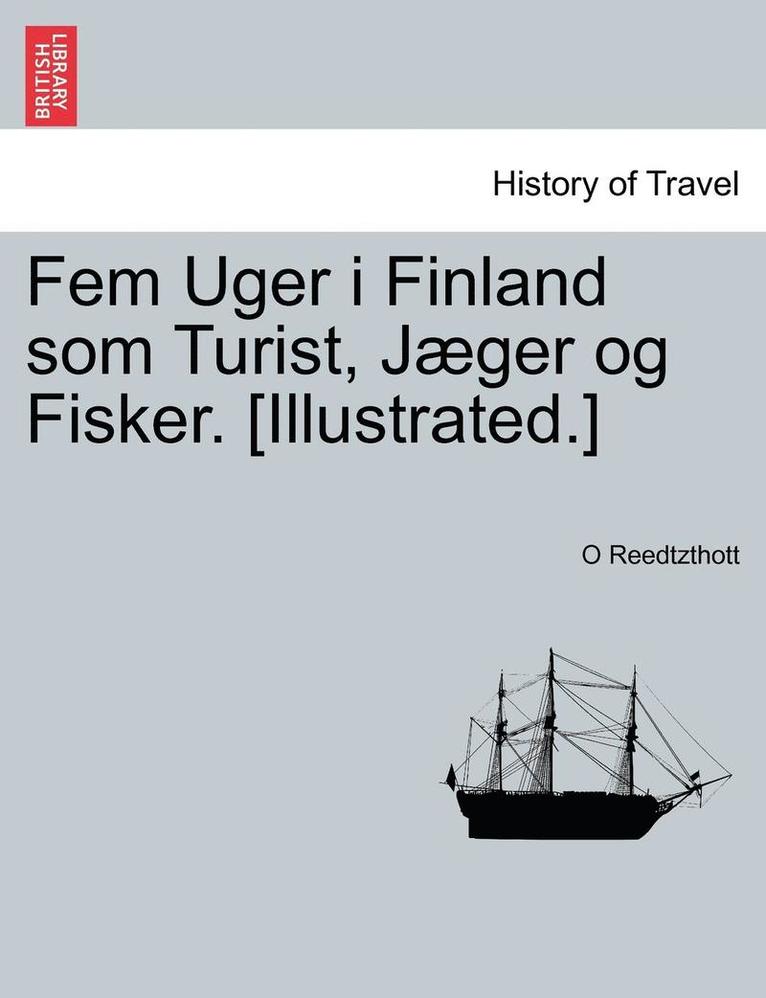O. Reedtzthott, O Reedtzthott - Fem Uger I Finland SOM Turist, Jaeger Og Fisker. [Illustrated.], Häftad