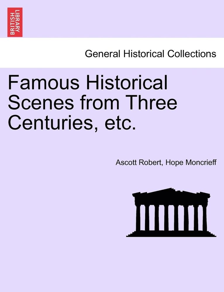 Ascott Robert Hope Moncrieff, Hope Moncrieff, Ascott Robert - Famous Historical Scenes from Three Centuries, etc., Häftad