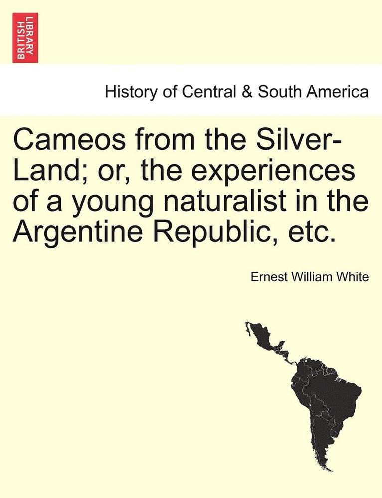 Cameos from the Silver-Land; Or, the Experiences of a Young Naturalist in the Argentine Republic, Etc. 1