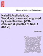 bokomslag Kaladlit Assilialiait; Or, Woodcuts Drawn and Engraved by Greenlanders. [With Coloured Duplicates of Nos. 1 and 2.]