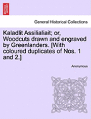 Kaladlit Assilialiait; Or, Woodcuts Drawn and Engraved by Greenlanders. [With Coloured Duplicates of Nos. 1 and 2.] 1