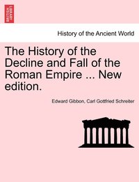 bokomslag The History of the Decline and Fall of the Roman Empire ... New edition.