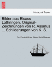 bokomslag Bilder Aus Elsass Lothringen. Original-Zeichnungen Von R. Assmus ... Schilderungen Von K. S.
