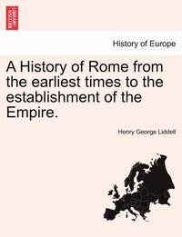 bokomslag A History of Rome from the earliest times to the establishment of the Empire.