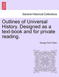 bokomslag Outlines of Universal History. Designed as a text-book and for private reading.