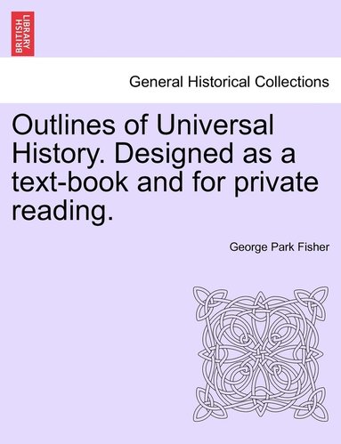 bokomslag Outlines of Universal History. Designed as a text-book and for private reading.