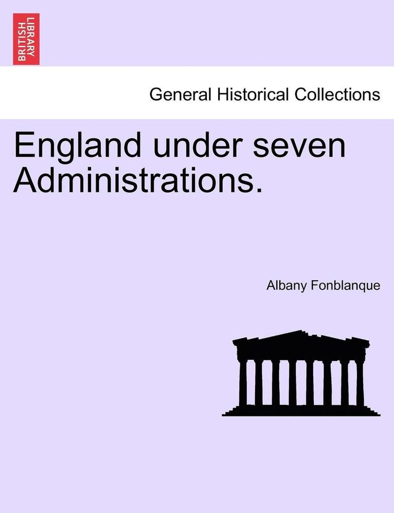 England Under Seven Administrations. Vol. II. 1