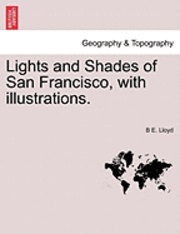 bokomslag Lights and Shades of San Francisco, with illustrations.