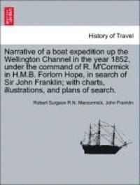 bokomslag Narrative of a Boat Expedition Up the Wellington Channel in the Year 1852, Under the Command of R. M'Cormick in H.M.B. Forlorn Hope, in Search of Sir John Franklin; With Charts, Illustrations, and