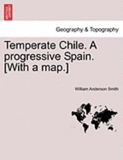 bokomslag Temperate Chile. a Progressive Spain. [With a Map.]